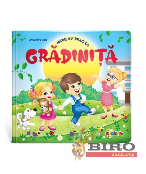 Merg cu drag la GRĂDINIȚĂ