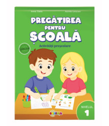 Pregătirea pentru școală. Activități preșcolare. Nivelul 1