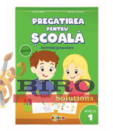 Pregătirea pentru școală. Activități preșcolare. Nivelul 1