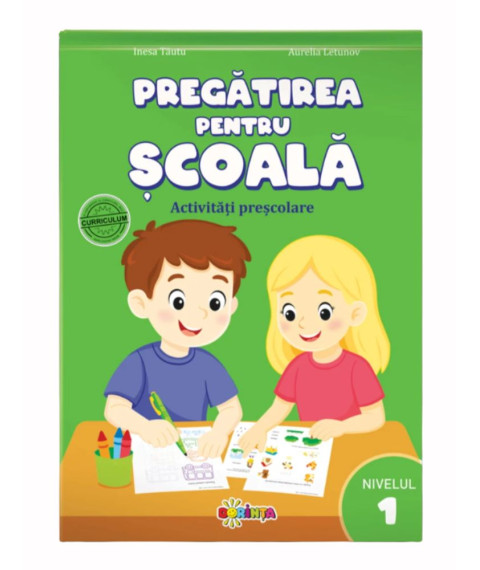 Pregătirea pentru școală. Activități preșcolare. Nivelul 1