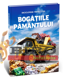 Enciclopedie. Bogățiile Pământului