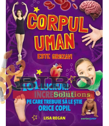 Corpul uman este grozav! 101 lucruri incredibile