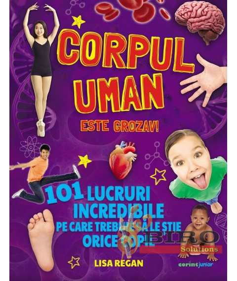 Corpul uman este grozav! 101 lucruri incredibile