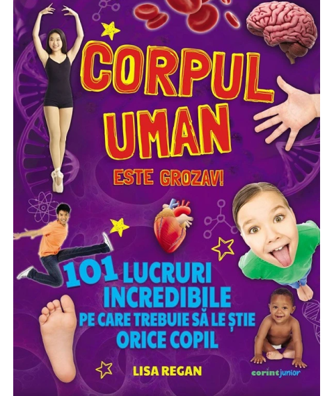 Corpul uman este grozav! 101 lucruri incredibile