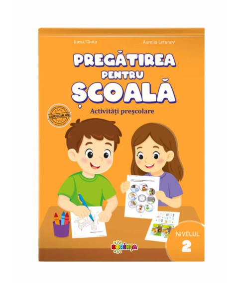 Pregătirea pentru școală. Activități preșcolare. Nivelul 2