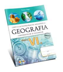 Geografia continentelor și oceanelor. Caiet cu activități practic-aplicative. Clasa a 6-a