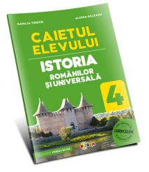 Istoria Românilor și Universală. Caietul elevului cl. a 4-a