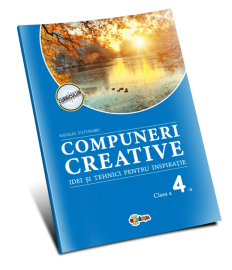 Compuneri creative. Idei si tehnici pentru inspiratie: Clasa a 4-a
