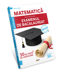 Matematica. Pregatire pentru examenul de Bacalaureat