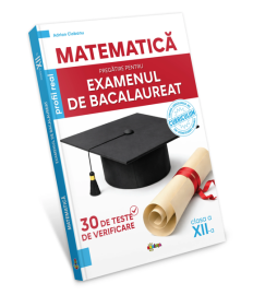 Matematica. Pregatire pentru examenul de Bacalaureat