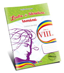 Limba și literatura română. Caietul elevului cl. a VIII-a