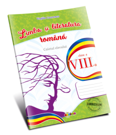 Limba și literatura română. Caietul elevului cl. a VIII-a