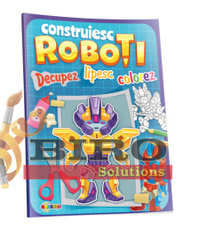 Construiesc roboți. Decupez. Lipesc. Colorez