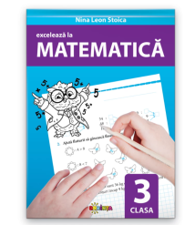 Excelează la Matematică – Clasa a III-a